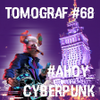 Tomograf #68 - #Ahoy_Cyberpunk!